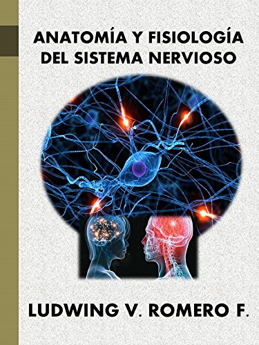 ANATOMIA Y FISIOLOGIA DEL SISTEMA NERVIOSO (Principios Elementales del Sistema Nervioso nº 2)