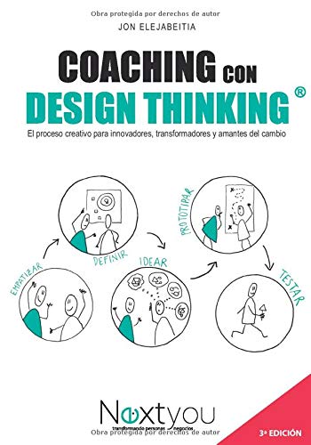 Coaching con Design Thinking: El proceso creativo para innovadores, transformadores y amantes del cambio