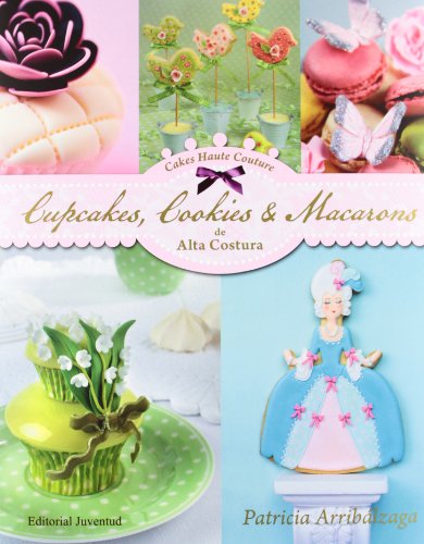 Cupcakes, Cookies & Macarons de alta costura (Repostería de diseño)