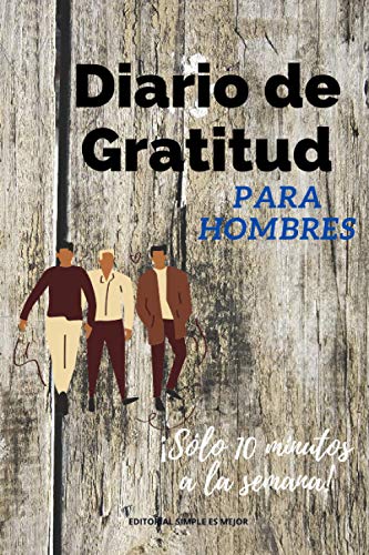 Diario de Gratitud para hombres: Cultiva tu gratitud en 52 semanas (Reto): Cultiva el habito de ser una persona agradecida para ser más feliz y vivir ... agradecido una vez a la semana durante un año