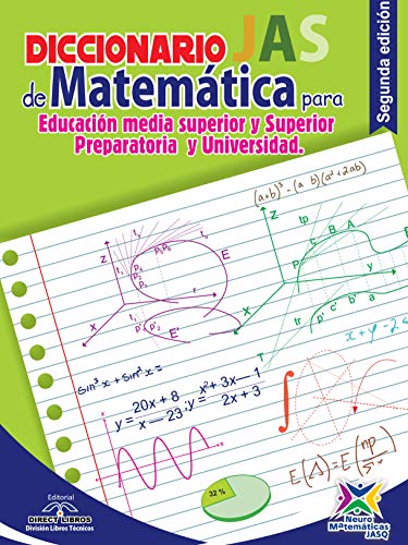 Diccionario JAS de Matemáticas para Educación Media Superior y Superior – Preparatoria y Universidad: Un apoyo imprescindible en toda aula y hogar para el exitoso aprendizaje de las Matemáticas