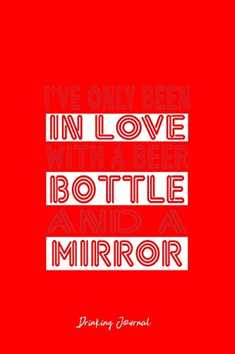 Drinking Journal: Dot Grid Journal - Only Been In Love With Beer Bottle Mirror Funny Joke Gift- Red Dotted Diary, Planner, Gratitude, Writing, Travel, ... Notebook - 6x9 120 page [Idioma Inglés]