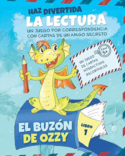 El Buzón de Ozzy: Motivar la Práctica de la Lectura con Cartas Interactivas de una Amigo por Correspondencia Dragón | Kindergarten y 1º Grado (Libro 1) El Buzón de Ozzy: Motivar la Práctica de la Lectura con Cartas Interactivas de una Amigo por Correspondencia Dragón | Kindergarten y 1º Grado (Libro 1)