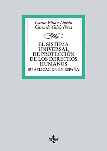 El sistema universal de protección de los Derechos Humanos. Su aplicación en España (Derecho - Biblioteca Universitaria de Editorial Tecnos)