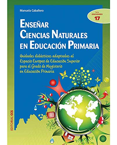 Enseñar Ciencias Naturales en Educación Primaria: Unidades didácticas adaptadas al Espacio Europeo de Educación Superior para el Grado de Magisterio ... (Ciudad de las Ciencias) - 9788498427257: 17 Enseñar Ciencias Naturales en Educación Primaria: Unidades didácticas adaptadas al Espacio Europeo de Educación Superior para el Grado de Magisterio ... (Ciudad de las Ciencias) - 9788498427257: 17