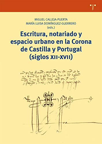 Escritura, notariado y espacio urbano en la Corona de Castilla y Portugal (siglos XII-XVII) (Biblioteconomía y Administración Cultural) Escritura, notariado y espacio urbano en la Corona de Castilla y Portugal (siglos XII-XVII) (Biblioteconomía y Administración Cultural)