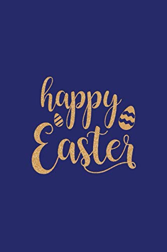 Happy Easter Notebook. 120 Lined Pages. Large Size (6 x 9) Royal Blue Cover: Gold Series Lined Pages Version (Easter Series)