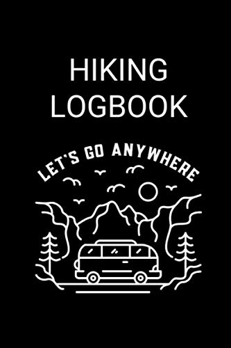 Hiking Logbook Let's go Anywhere: Hiking Journal with prompts for keep track your climbing , hiking and nature Journey