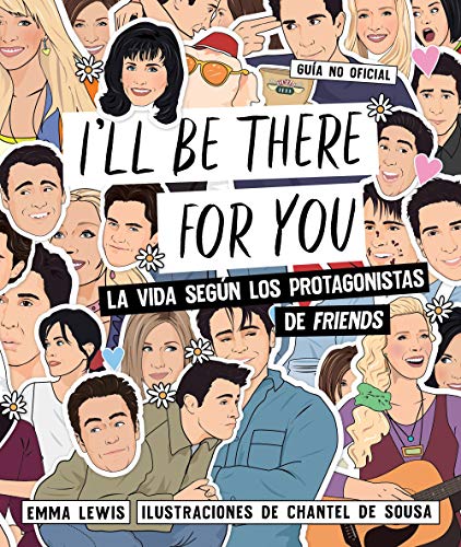 I'll be there for you: La vida según los protagonistas de "Friends" (Guías ilustradas)