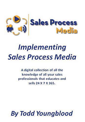 Implementing Sales Process Media: The Sales Professional's 24 X 7 X 365 Digital Assistanat (English Edition)