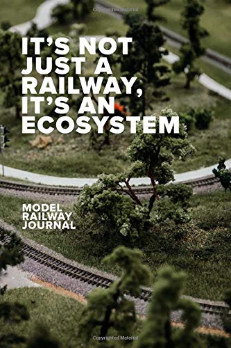 It’s Not Just A Railway, It’s An Ecosystem - Model Railway Journal: Blank College Ruled Gift Notebook For Train Modellers (Model Railways)