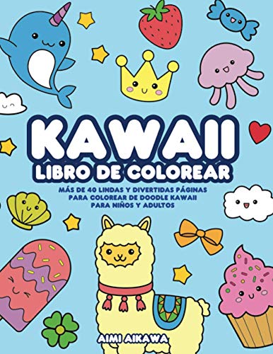 Kawaii libro de colorear: Más de 40 lindas y divertidas páginas para colorear de doodle Kawaii para niños y adultos