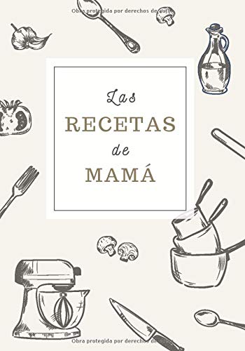 Las Recetas de Mamá: Cuaderno de Recetas para Apuntar Todas las Recetas Familiares | Espacio para 100 Recetas | Formato B5