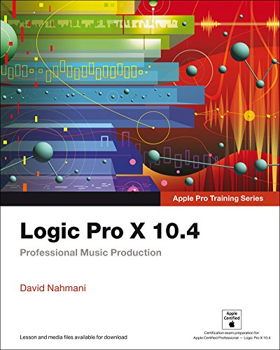 Logic Pro X 10.4 - Apple Pro Training Series: Professional Music Production (English Edition)