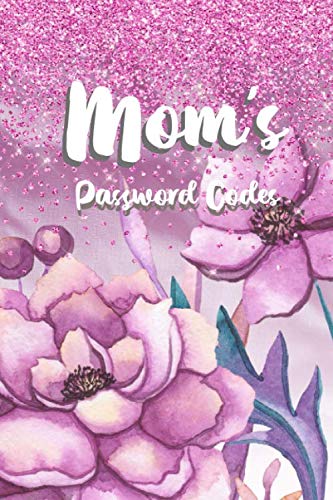 Mom's Password Codes: Mother Personal Password Keeper Code Log Book Internet Address Journal Logbook Alphabetical Design To Keep Pass Words Safe and Handy Best Gift For Mother’s Day