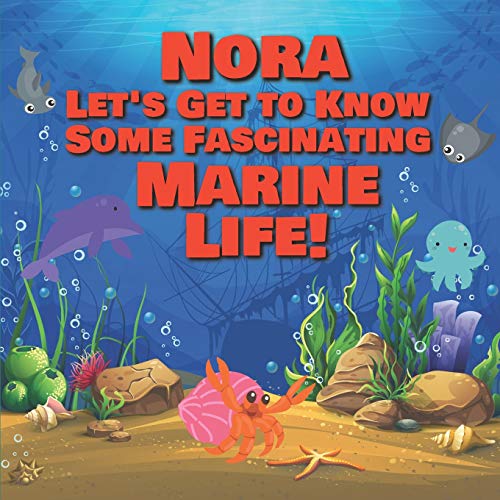 Nora Let’s Get to Know Some Fascinating Marine Life!: Personalized Baby Books with Your Child's Name in the Story - Ocean Animals Books for Toddlers - ... Ages 1-3: 55 (Personalized Books for Kids)