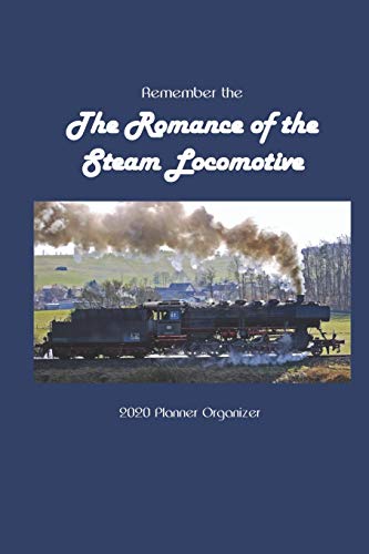 Remember the The Romance of the Steam Locomotive 2020 Calendar Planner Organizer: Weekly Monthly Organizer and Engagement Book [Idioma Inglés]