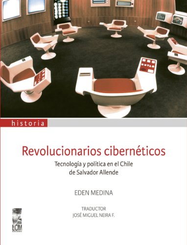 Revolucionarios cibernéticos. Tecnología y política en el Chile de Salvador Allende