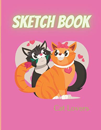 Sketch Book Cat Lovers: Sketch Book Notebook and Blank Paper for Drawing, Painting Creative Doodling or Sketching for cat lovers 8.5 x 0.28 x 11 inches 127 pages