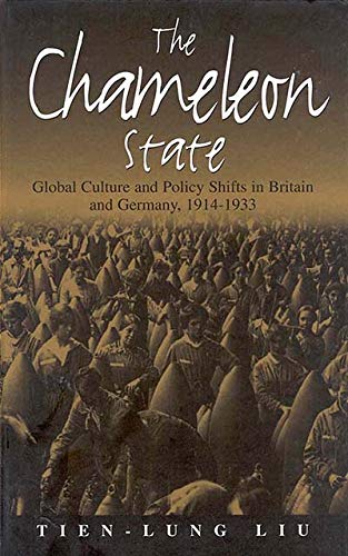The Chameleon State: Global Culture and Policy Shifts in Britain and Germany, 1914-1933 (Monographs in German History)