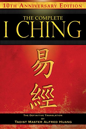 The Complete I Ching — 10th Anniversary Edition: The Definitive Translation by Taoist Master Alfred Huang (English Edition) The Complete I Ching — 10th Anniversary Edition: The Definitive Translation by Taoist Master Alfred Huang (English Edition)