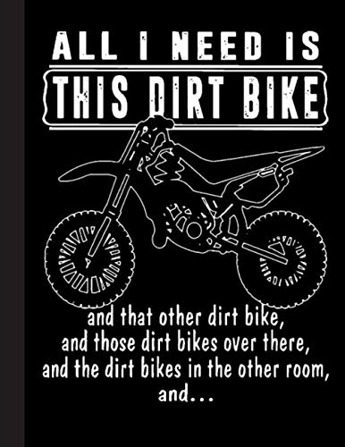 All I Need Is This Dirt Bike Notebook: Freestyle Motocross Terrific Composition Book for Dirt Bike Racing Fans