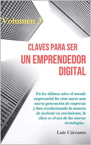 Claves para ser un emprendedor digital - Volumen 3: Como aplicar el modelo Canvas, Lean Marketing, Invertir en empresas Lean Startup. ExO Canvas, Lean Change Management, Metodología Lean Startup.