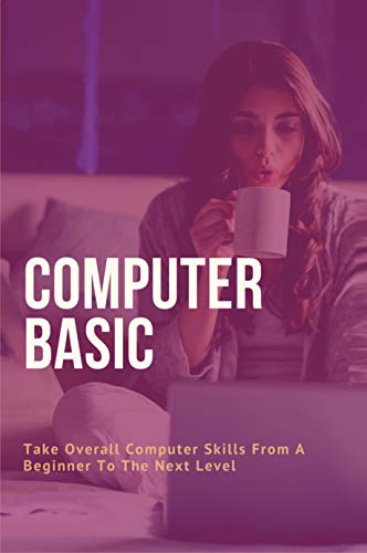 Computer Basic: Take Overall Computer Skills From A Beginner To The Next Level: Antivirus And Antispyware Software (English Edition)