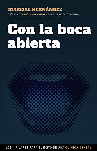 Con la boca abierta: Los 4 pilares para el éxito de una clínica dental (COLECCION GESTION 2000) Con la boca abierta: Los 4 pilares para el éxito de una clínica dental (COLECCION GESTION 2000)