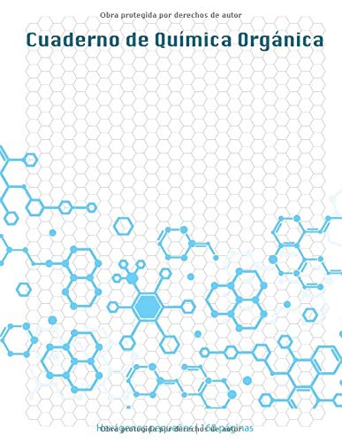 Cuaderno de Química Orgánica: Cuaderno Con Hoja Hexagonal Para Tomar Apuntes de Quimica, Estructura, Propiedades Y Reacciones de Compuestos Organicos, (Grande, 8.5 x 11 in) 160 páginas
