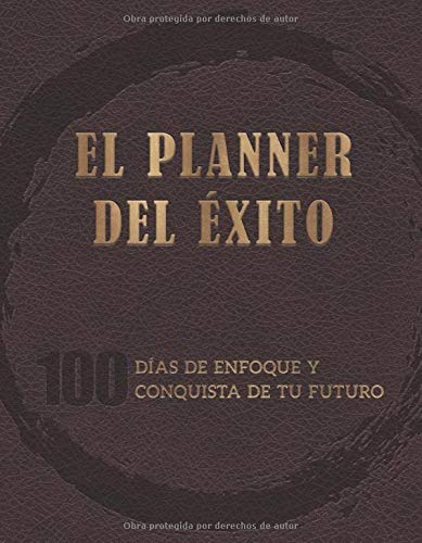 El Planner del Éxito: 100 días de enfoque y conquista de tu futuro