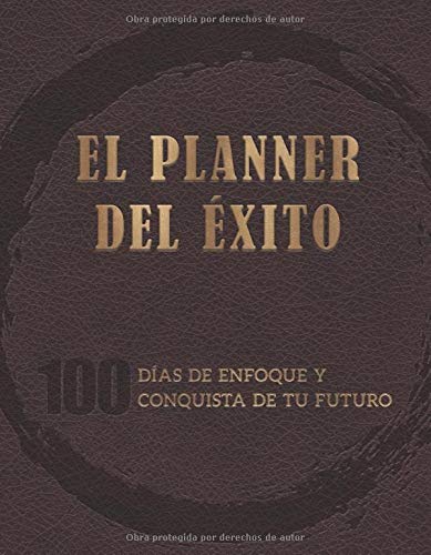 El Planner del Éxito: 100 días de enfoque y conquista de tu futuro