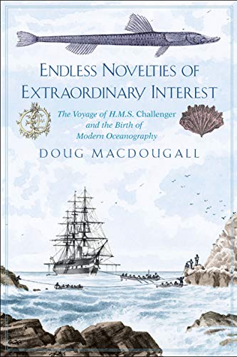 Endless Novelties of Extraordinary Interest: The Voyage of H.M.S. Challenger and the Birth of Modern Oceanography (English Edition)
