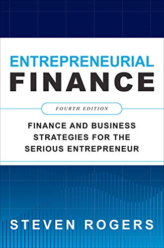 Entrepreneurial Finance, Fourth Edition: Finance and Business Strategies for the Serious Entrepreneur (English Edition)