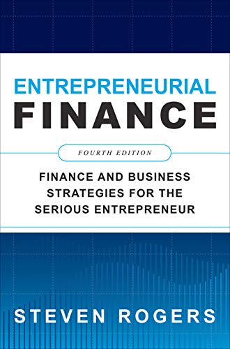 Entrepreneurial Finance, Fourth Edition: Finance and Business Strategies for the Serious Entrepreneur (English Edition) Entrepreneurial Finance, Fourth Edition: Finance and Business Strategies for the Serious Entrepreneur (English Edition)