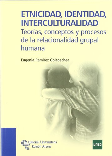 Etnicidad, Identidad, Interculturalidad: Teorías, conceptos y procesos de la relacionalidad grupal humana (Manuales)