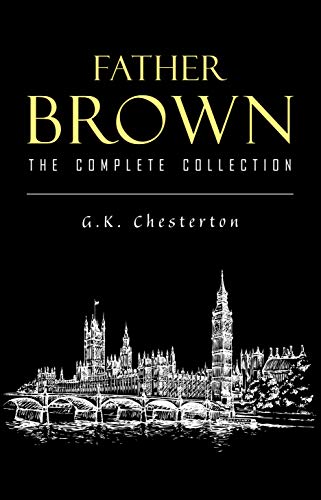 Father Brown Complete Murder Mysteries: The Innocence of Father Brown, The Wisdom of Father Brown, The Donnington Affair… (English Edition)