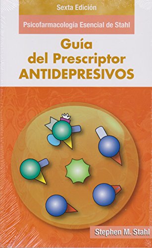Guía del Prescriptor en Antidepresivos - Sexta Edición: Psicofarmacología esencial de Stahl