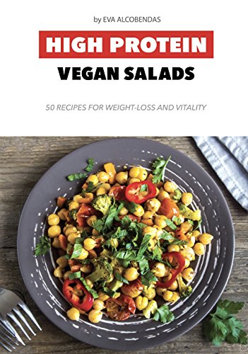 High Protein Vegan Salads: 50 Recipes for Weight-Loss and Vitality (English Edition)