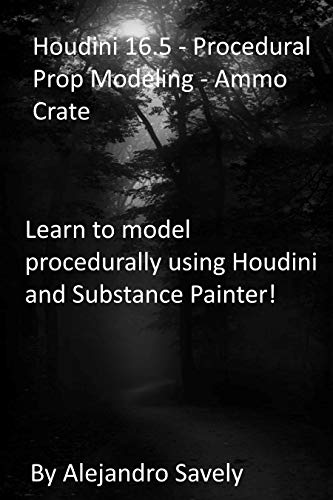 Houdini 16.5 - Procedural Prop Modeling - Ammo Crate: Learn to model procedurally using Houdini and Substance Painter! (English Edition)