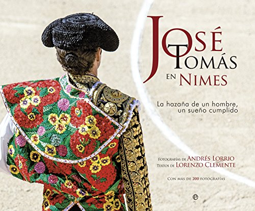 José Tomás En Nimes. La Hazaña De Un Hombre, Un Sueño Cumplido (Fuera de colección)