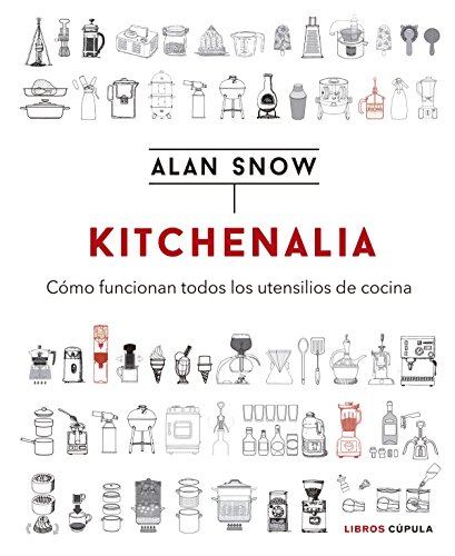 Kitchenalia: Cómo funcionan todos los utensilios de cocina