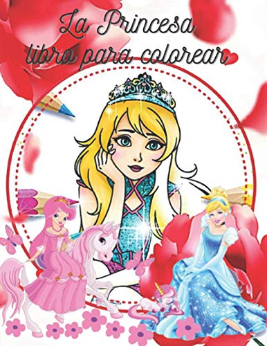 La Princesa libro para colorear: este libro de princesas para niños y adultos contiene más de 54 imágenes de diferentes personalidades de princesas con una calidad