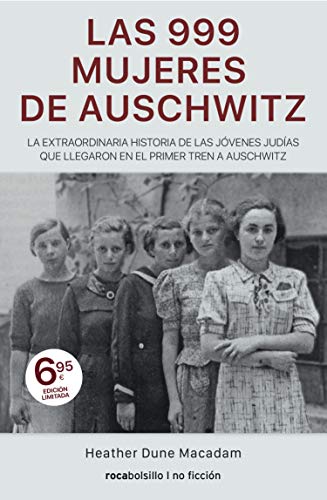 Las 999 mujeres de Auschwitz: La extraordinaria historia de las jóvenes judías que llegaron en el primer tren a Auschwitz (Best seller / No Ficción)