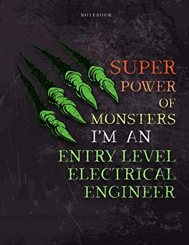 Lined Notebook Journal Super Power of Monsters, I'm An Entry Level Electrical Engineer Job Title Working Cover: Pretty, Over 110 Pages, Daily, A4, ... x 27.94 cm, 8.5 x 11 inch, Daily, Wedding