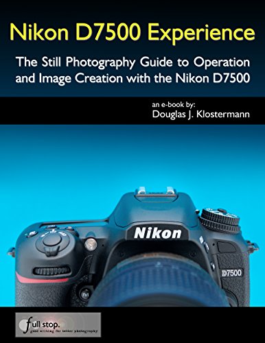 Nikon D7500 Experience - The Still Photography Guide to Operation and Image Creation with the Nikon D7500 (English Edition)