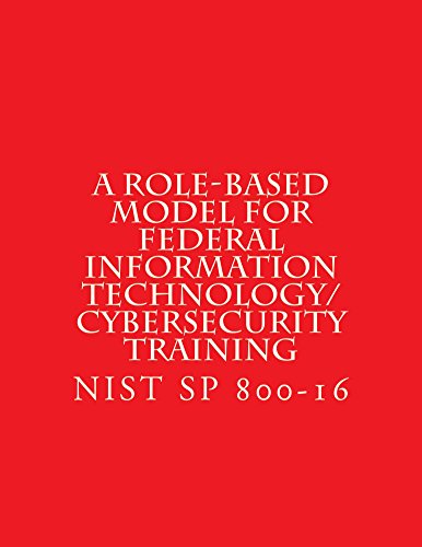 NIST SP 800-16 A Role-Based Model for Federal Information Technology/ Cybersecurity Training: NIST SP 800-16 (English Edition)