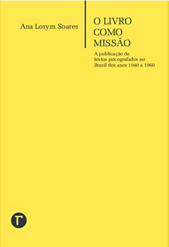O Livro Como Missão: a Publicação de Textos Psicografados no Brasil dos Anos 1940 a 1960