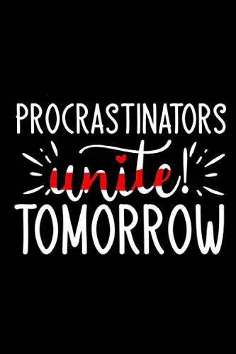 Procrastinators unite tomorrow: 6x9 Lined 120 pages Funny Notebook, Ruled Unique Diary, Sarcastic Humor Journal, Gag Gift ... secret santa, christmas, appreciation gift