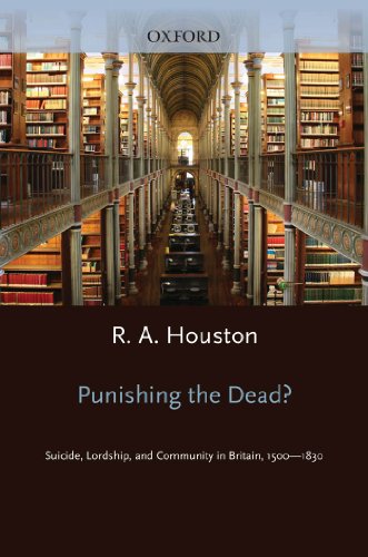 Punishing the dead?: Suicide, Lordship, and Community in Britain, 1500-1830 (Oxford Historical Monographs) (English Edition)
